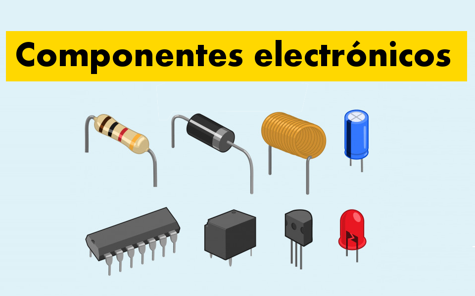 componentes electrónicos básicos | Tutoriales